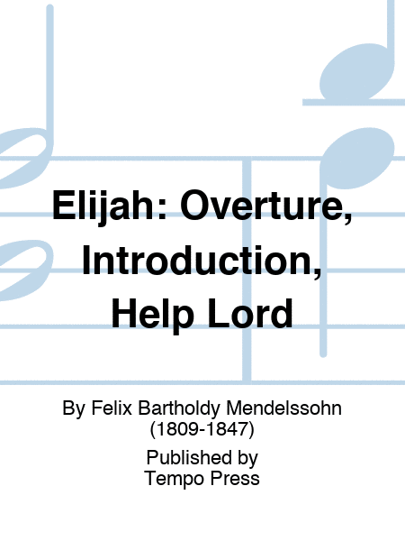 ELIJAH: Overture, Introduction, Help Lord