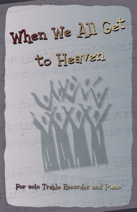 When We All Get to Heaven, Gospel Hymn for Treble Recorder and Piano