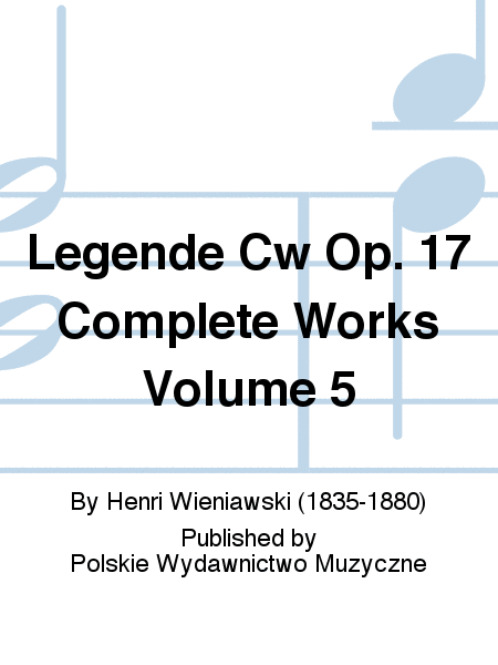 Legende Cw Op. 17 Complete Works Volume 5