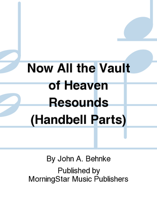 Now All the Vault of Heaven Resounds (Handbell Parts)