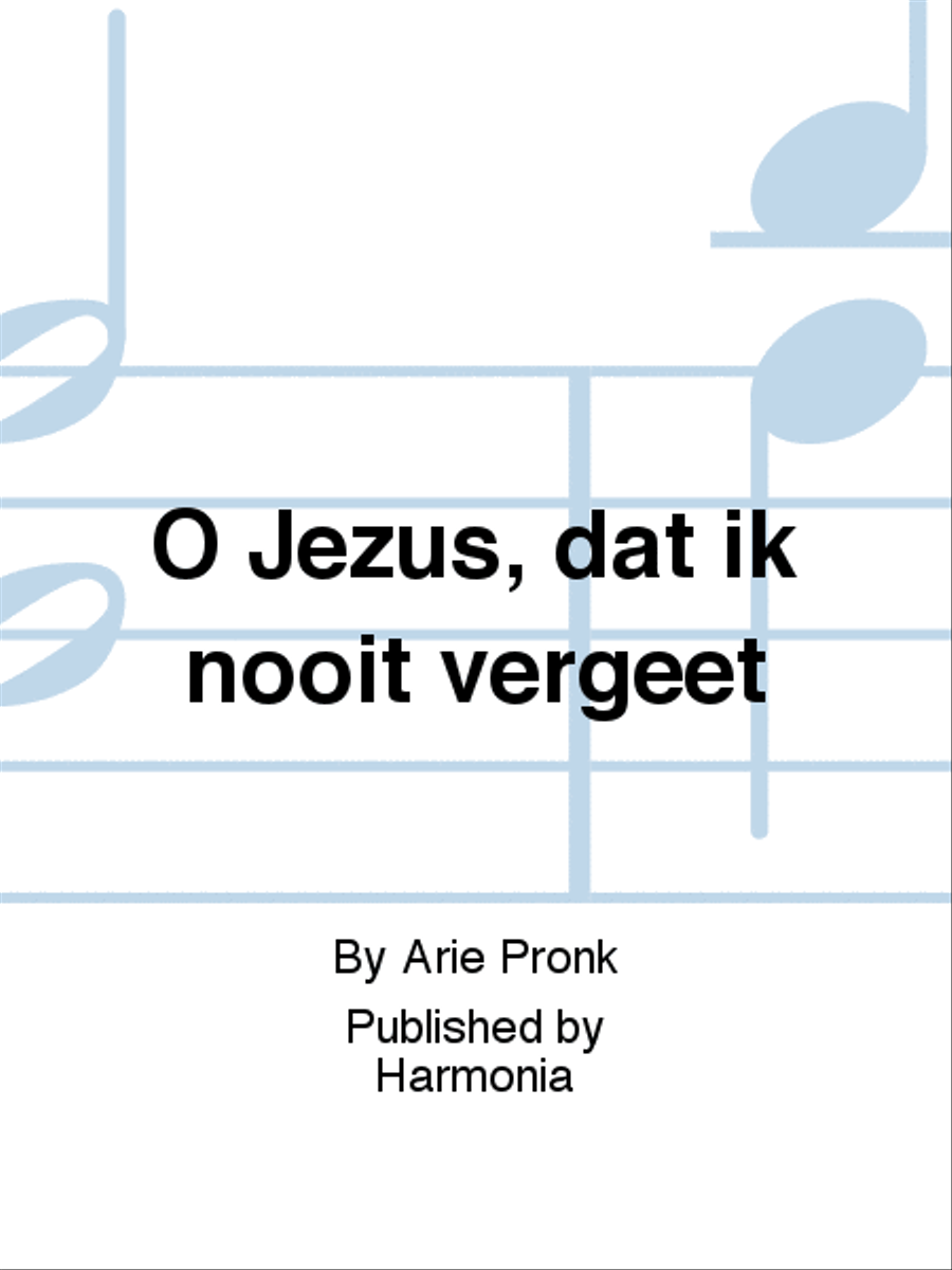 O Jezus, dat ik nooit vergeet