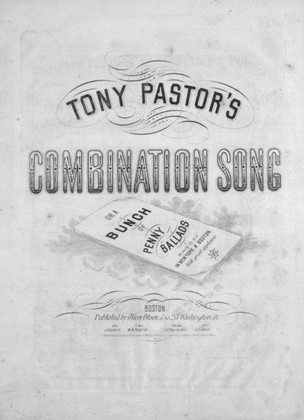 Tony Pastor's Combination Song, or, A Bunch of Penny Ballads