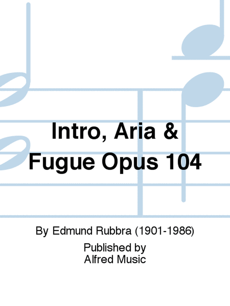 Intro, Aria & Fugue Opus 104
