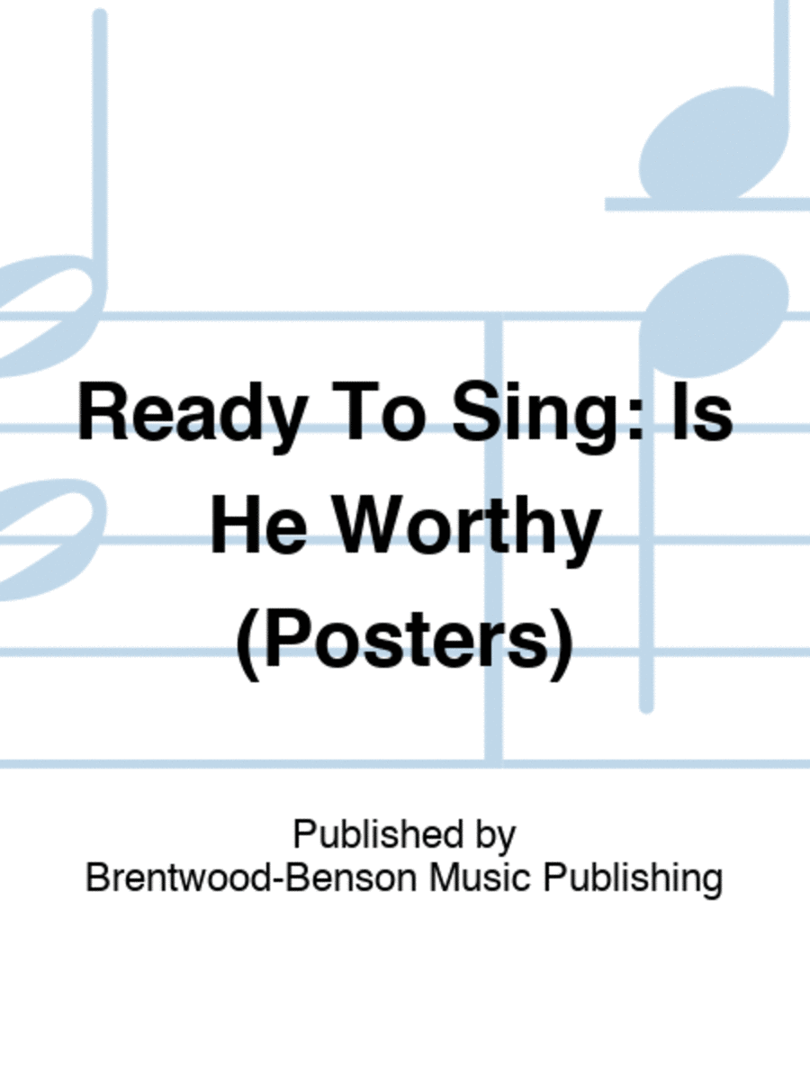 Ready To Sing: Is He Worthy (Posters)