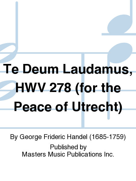 Te Deum Laudamus, HWV 278 (for the Peace of Utrecht)