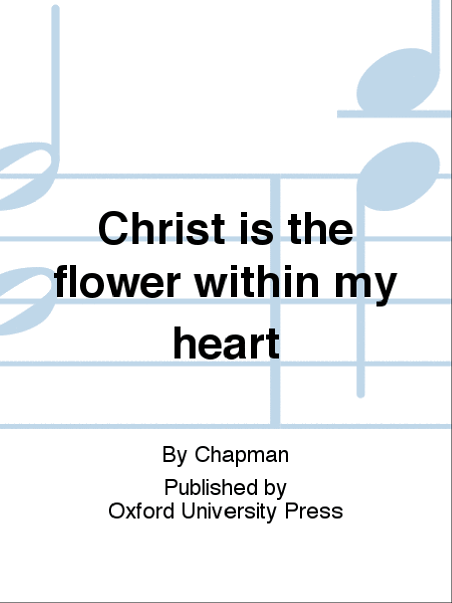 Christ is the flower within my heart
