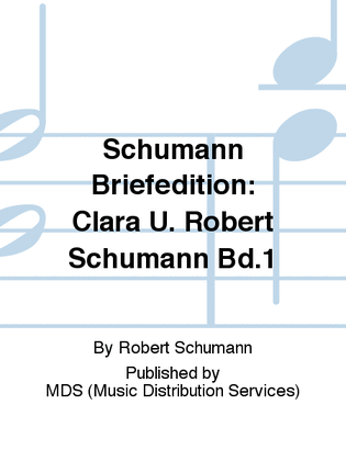 Schumann Briefedition: Clara u. Robert Schumann Bd.1