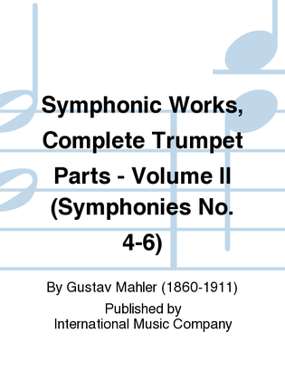 Book cover for Symphonic Works, Complete Trumpet Parts - Volume II (Symphonies No. 4-6)