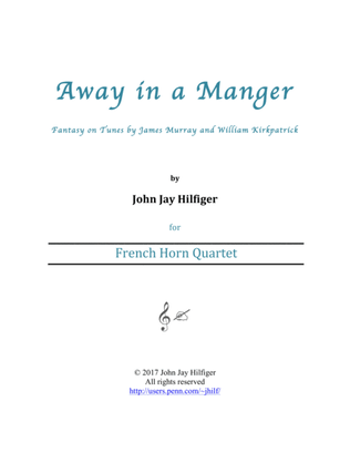 Away in a Manger: Fantasy on Tunes by James Murray and William Kirkpatrick (Horn Quartet)