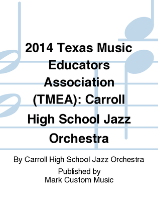 2014 Texas Music Educators Association (TMEA): Carroll High School Jazz Orchestra