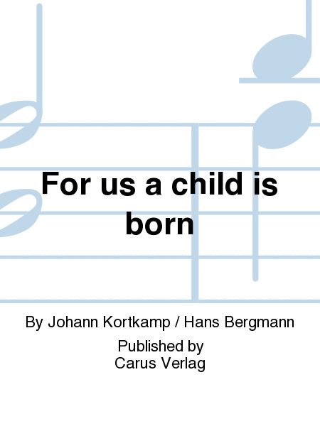 For us a child is born (Uns ist ein Kind geboren)