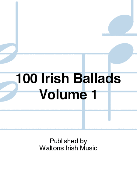100 Irish Ballads Volume 1