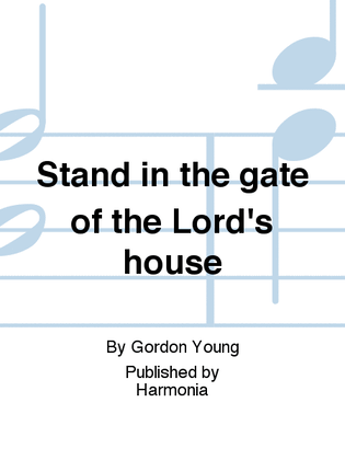 Stand in the gate of the Lord's house