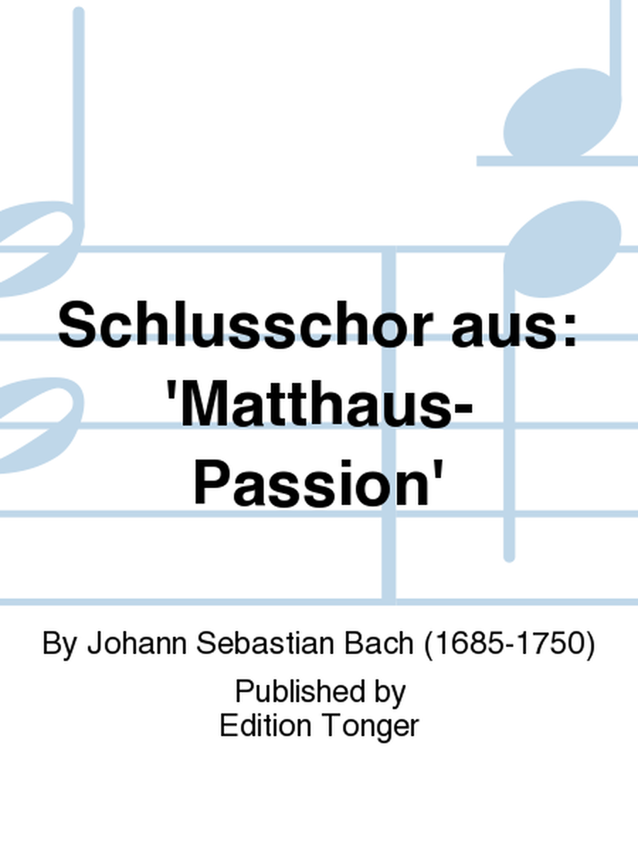 Schlusschor aus: 'Matthaus-Passion'