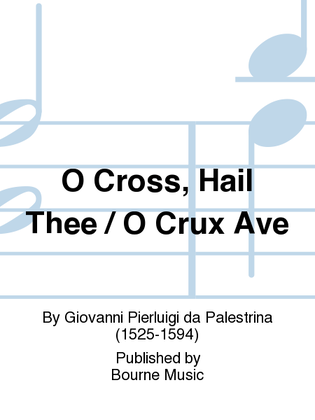 Book cover for O Cross, Hail Thee / O Crux Ave
