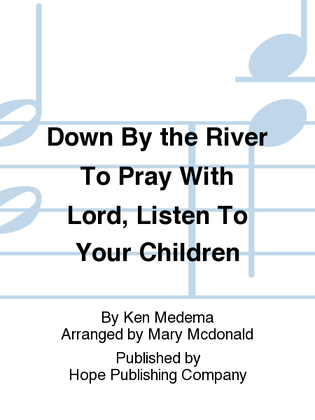 Down to the River to Pray with Lord, Listen to Your Children