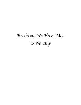 Brethren, We have Met to Worship