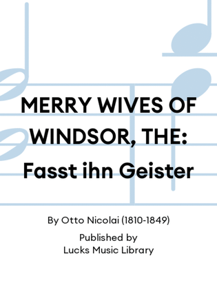 MERRY WIVES OF WINDSOR, THE: Fasst ihn Geister