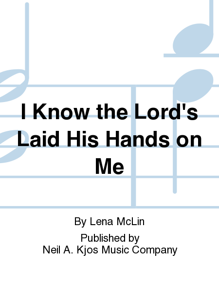 I Know the Lord's Laid His Hands on Me