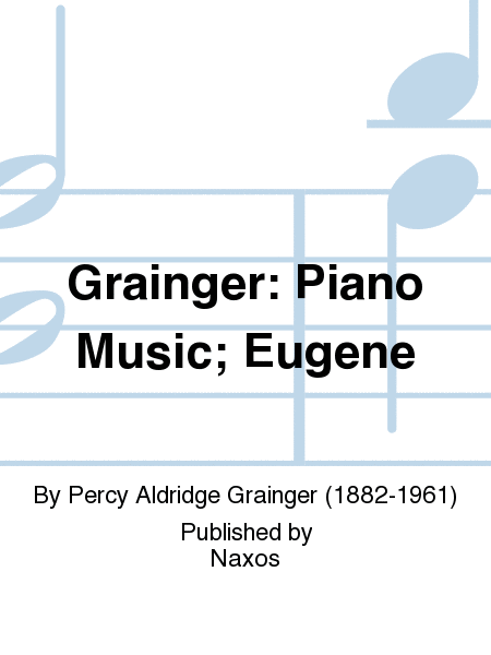 Grainger: Piano Music; Eugene
