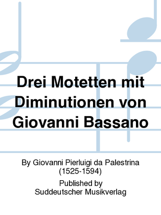 Drei Motetten mit Diminutionen von Giovanni Bassano (1591)