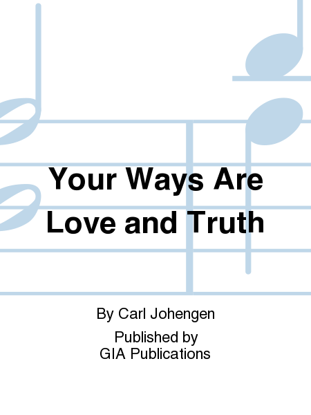 Your Ways Are Love and Truth