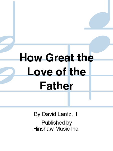 How Great the Love of the Father