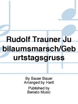 Rudolf Trauner Jubiläumsmarsch/Geburtstagsgruss