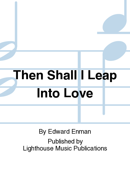 Then Shall I Leap Into Love