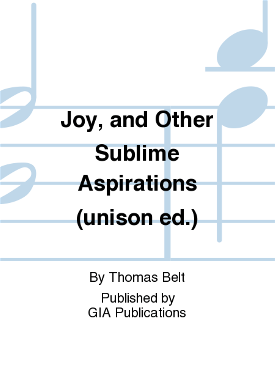 Joy, and Other Sublime Aspirations (unison ed.)