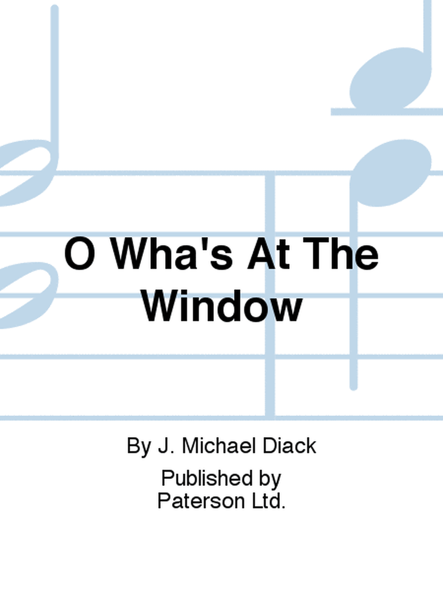 O Wha's At The Window
