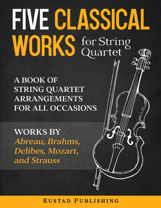 Book cover for Five Classical Works for String Quartet: A Book of String Quartet Arrangements for All Occasions.