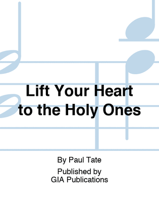 Lift Your Heart to the Holy Ones