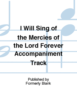 I Will Sing of the Mercies of the Lord Forever Accompaniment Track