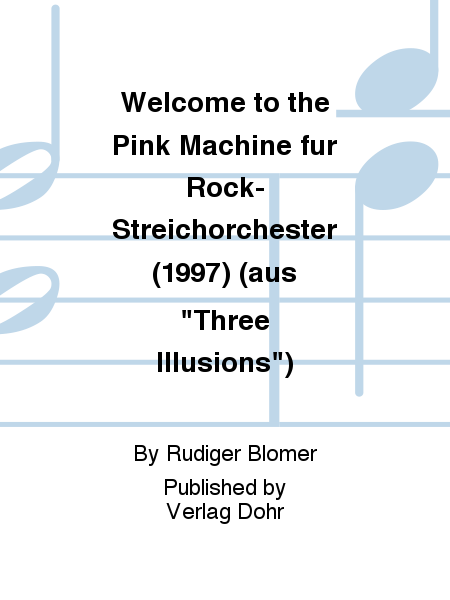 Welcome to the Pink Machine für Rock-Streichorchester (1997) (aus "Three Illusions")