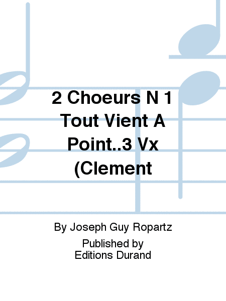 2 Choeurs N 1 Tout Vient A Point..3 Vx (Clement