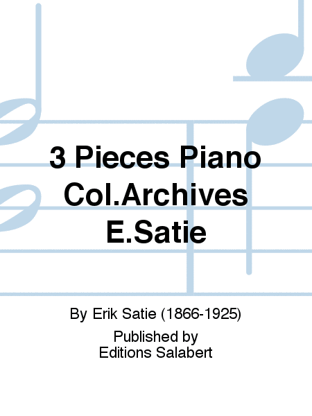 3 Pieces Piano Col.Archives E.Satie