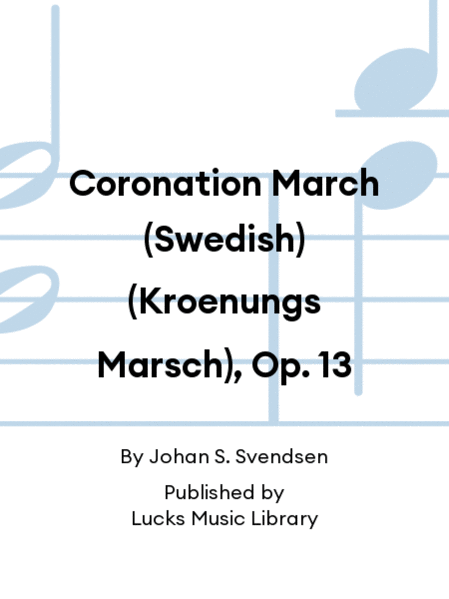 Coronation March (Swedish) (Kroenungs Marsch), Op. 13