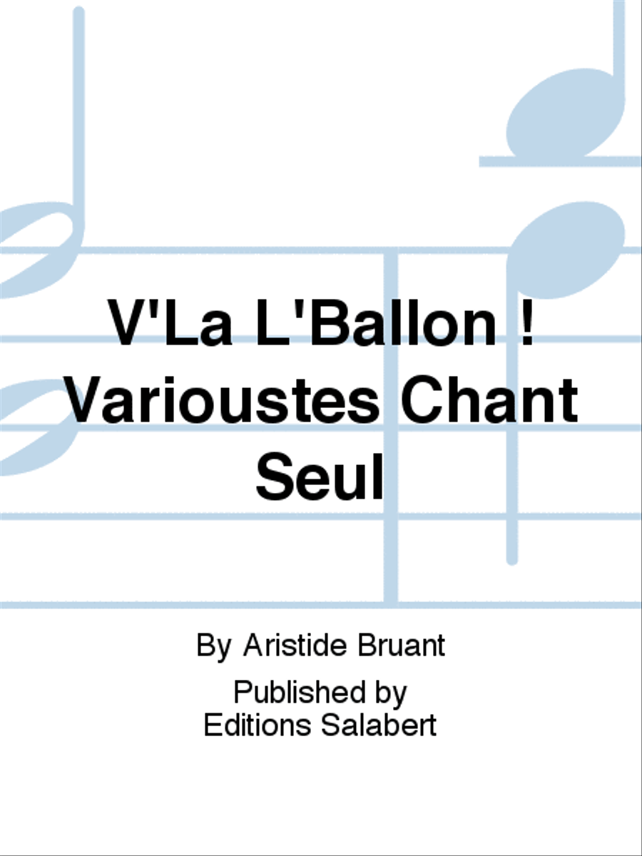 V'La L'Ballon ! Varioustes Chant Seul Voice Solo scores gallery preview page 1
