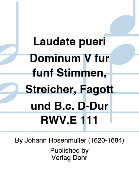 Laudate pueri Dominum V für fünf Stimmen, Streicher, Fagott und B.c. D-Dur RWV.E 111