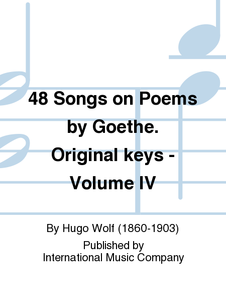 48 Songs On Poems By Goethe (G.) Original Keys - Volume IV