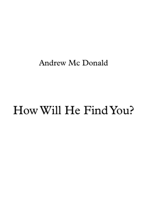 How Will He Find You?