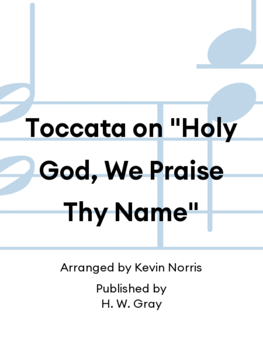 Toccata on "Holy God, We Praise Thy Name"