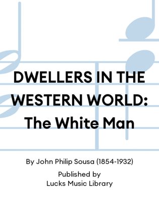 DWELLERS IN THE WESTERN WORLD: The White Man