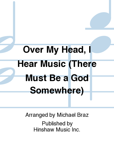 Over My Head, I Hear Music (there Must Be A God Somewhere)