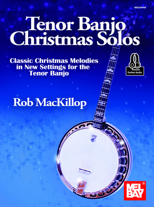 Tenor Banjo Christmas Solos Classic Christmas Melodies in New Settings for the Tenor Banjo