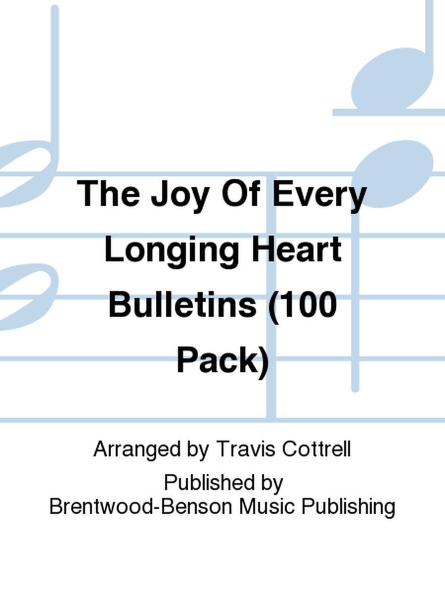 The Joy Of Every Longing Heart Bulletins (100 Pack)