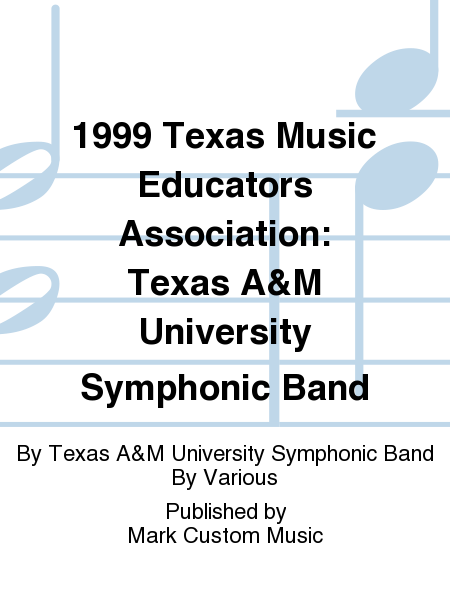1999 Texas Music Educators Association: Texas A&M University Symphonic Band