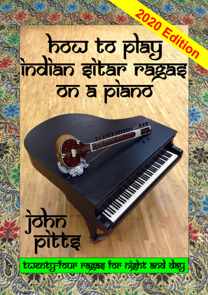 How to Play Indian Sitar Rāgas on a Piano (2020 edition)