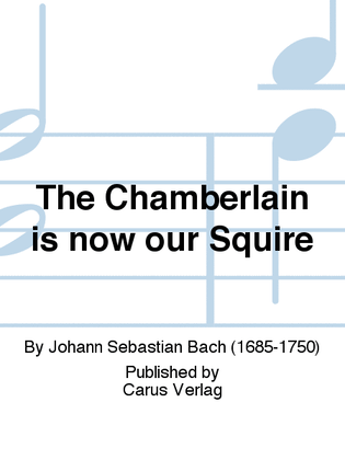 The Chamberlain is now our Squire